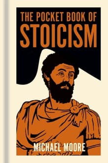 The Pocket Book of Stoicism: A Concise Introduction to Stoic Philosophy - Michael Moore