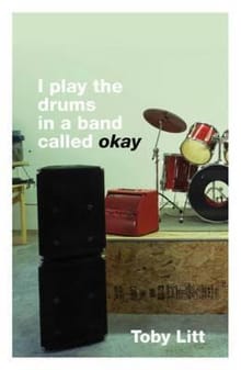 I Play the Drums in a Band Called Okay - Toby Litt