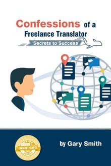Confessions of a Freelance Translator: Secrets to Success - Gary Smith