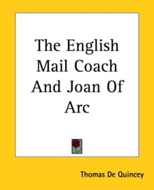 The English Mail Coach And Joan Of Arc - Thomas De Quincey