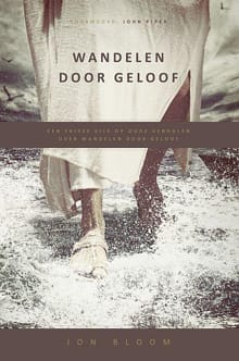 Wandelen door geloof - Jon Bloom