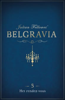 Belgravia - Episode 5: Het rendez-vous - Julian Fellowes