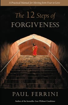 The Twelve Steps of Forgiveness - Paul Ferrini