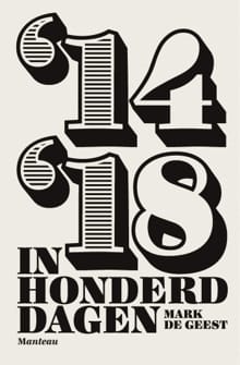 '14- '18 in honderd dagen - Mark De Geest, Mark De Geest, ...