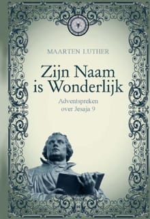 Zijn Naam is Wonderlijk - Maarten Luther