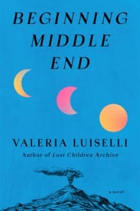 Beginning Middle End - Valeria Luiselli