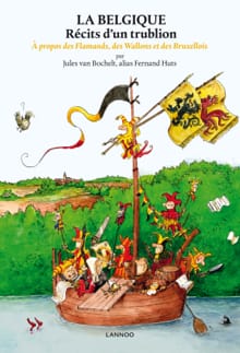 La Belgique - Récits d'un trublion - Jules Van Bochelt, Fernand Huts
