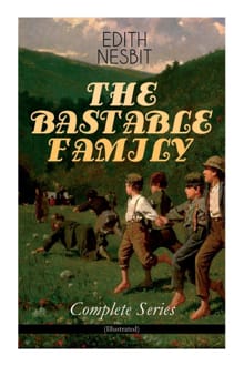 THE BASTABLE FAMILY - Complete Series (Illustrated) - Edith Nesbit, Gordon Browne, ...