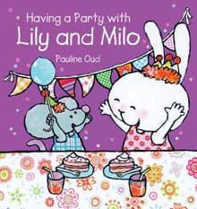 Having a Party With Lily and Milo - Pauline Oud