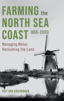 Farming the North Sea Coast, 900-2000 - Piet van Cruyningen