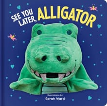 See You Later, Alligator: Hand Puppet Book: Board Book with Plush Hand Puppet - Sarah Ward
