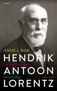 Hendrik Antoon Lorentz, natuurkundige (1853-1928 - Anne J. Kox