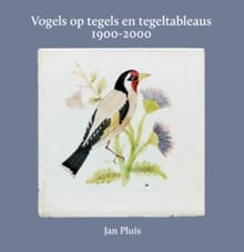 Vogels op tegels en tegeltableaus 1900-2000 - Jan Pluis