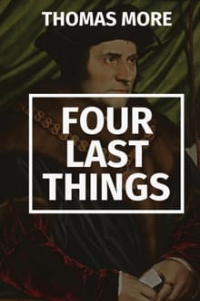 More, T: Four Last Things - Thomas More