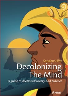 Decolonizing The Mind - Sandew Hira