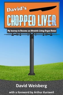 David's Chopped Liver: My Journey to Become an Altruistic Living Organ Donor - Arthur Kurzweil