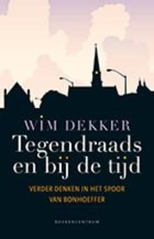 Tegendraads en bij de tijd - Wim Dekker