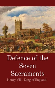 Defence of the Seven Sacraments - King of England Henry VIII, Thomas More