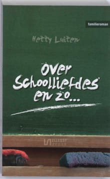 Over schoolliefdes en zo... - Hetty Luiten