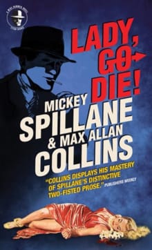 Mike Hammer: Lady, Go Die! - Mickey Spillane, Max Allan Collins