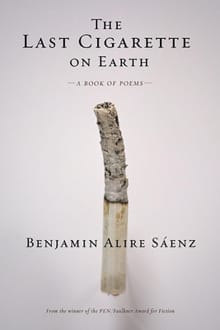 The Last Cigarette on Earth - Benjamin Alire Saenz