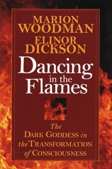 Dickson, E: Dancing in the Flames - Elinor Dickson, Marion Woodman