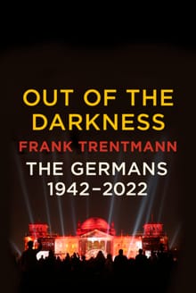 Out of the Darkness: The Germans, 1942-2022 - Frank Trentmann
