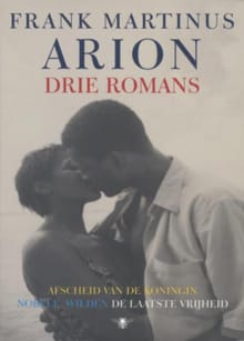 Drie romans - Frank Martinus Arion